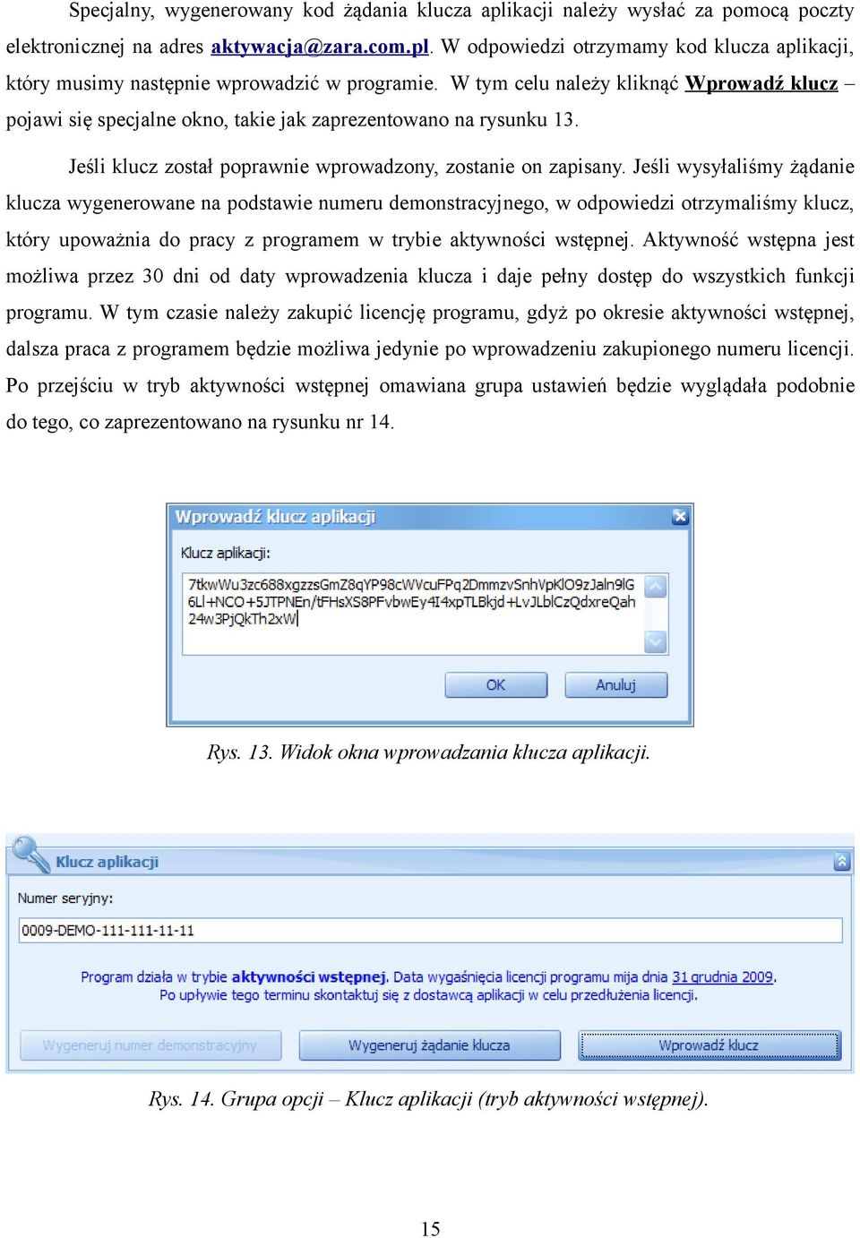 Jeśli wysyłaliśmy żądanie klucza wygenerowane na podstawie numeru demonstracyjnego, w odpowiedzi otrzymaliśmy klucz, który upoważnia do pracy z programem w trybie aktywności wstępnej.