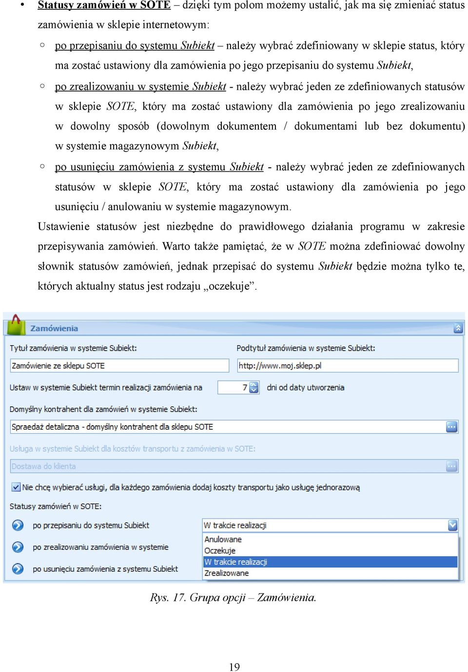 ustawiony dla zamówienia po jego zrealizowaniu w dowolny sposób (dowolnym dokumentem / dokumentami lub bez dokumentu) w systemie magazynowym Subiekt, po usunięciu zamówienia z systemu Subiekt -