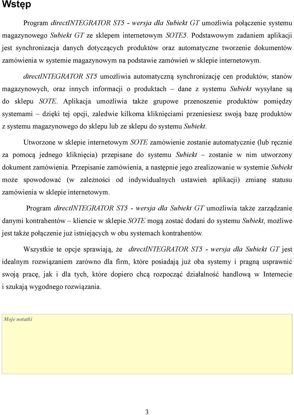 directintegrator ST5 umożliwia automatyczną synchronizację cen produktów, stanów magazynowych, oraz innych informacji o produktach dane z systemu Subiekt wysyłane są do sklepu SOTE.