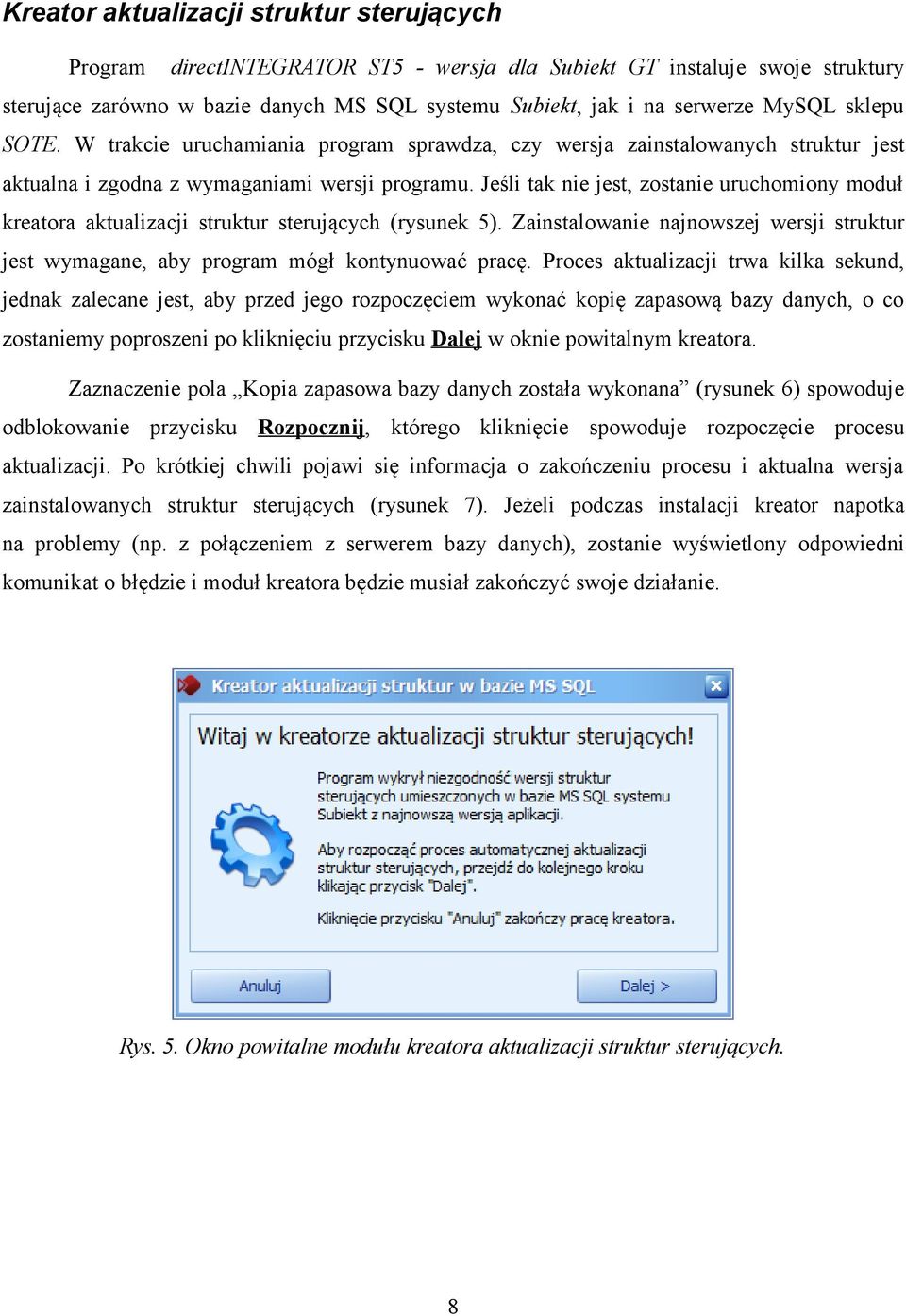 Jeśli tak nie jest, zostanie uruchomiony moduł kreatora aktualizacji struktur sterujących (rysunek 5). Zainstalowanie najnowszej wersji struktur jest wymagane, aby program mógł kontynuować pracę.