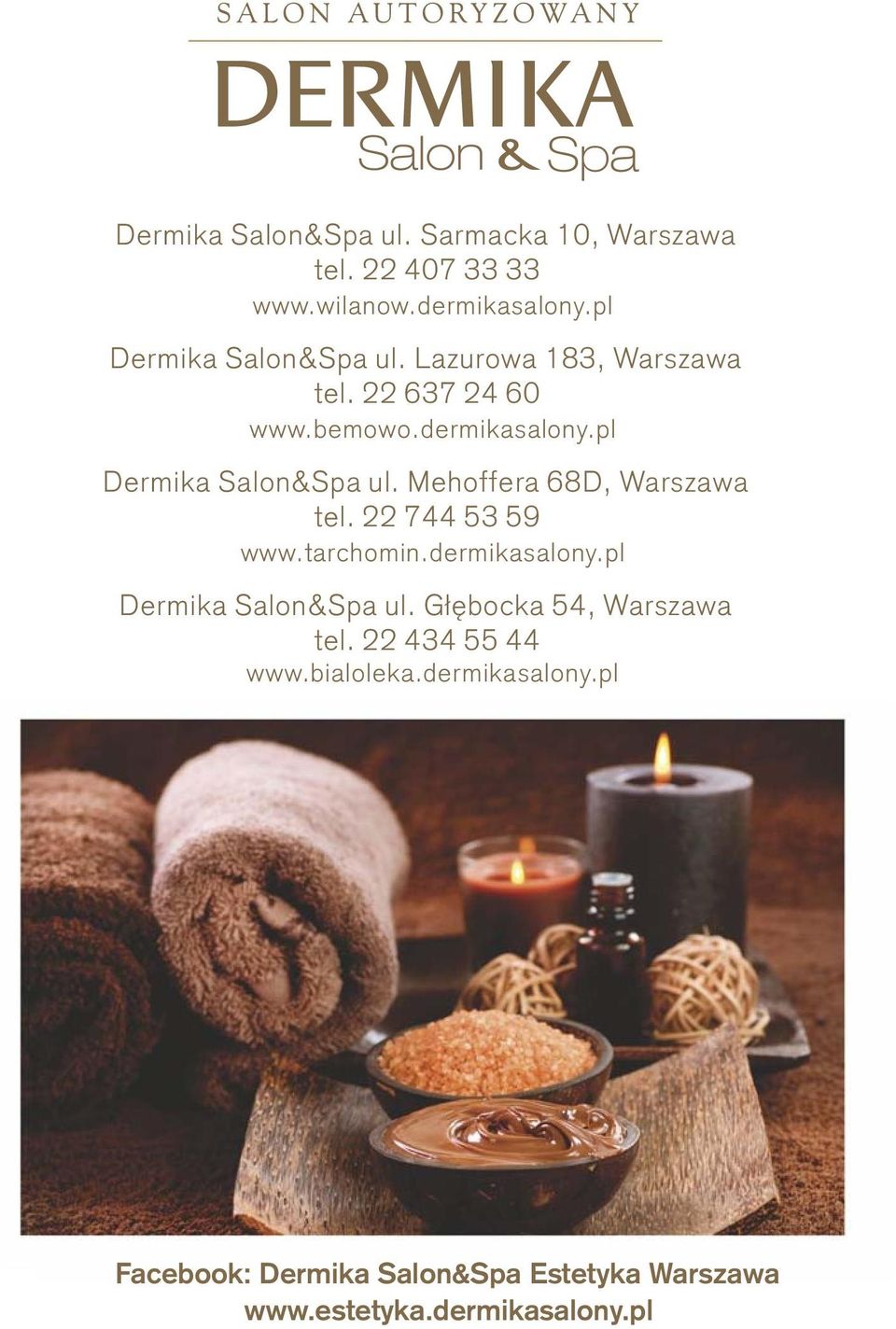 Mehoffera 68D, Warszawa tel. 22 744 53 59 www.tarchomin.dermikasalony.pl Dermika Salon&Spa ul.