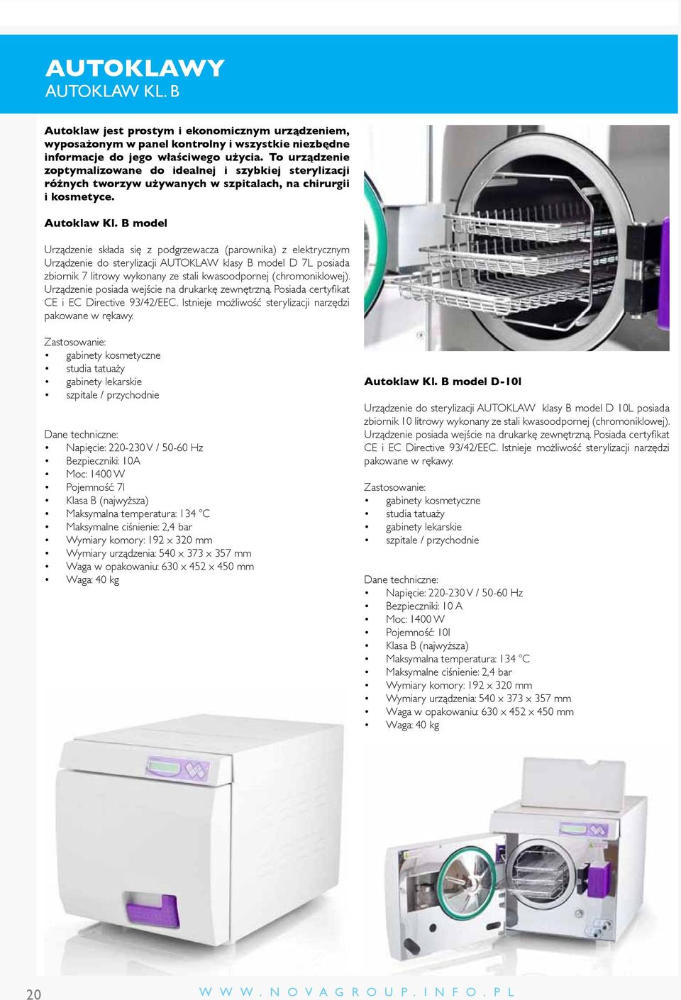 B model Urządzenie składa się z podgrzewacza (parownika) z elektrycznym Urządzenie do sterylizacji AUTOKLAW klasy B model D 7L posiada zbiornik 7 litrowy wykonany ze stali kwasoodpornej