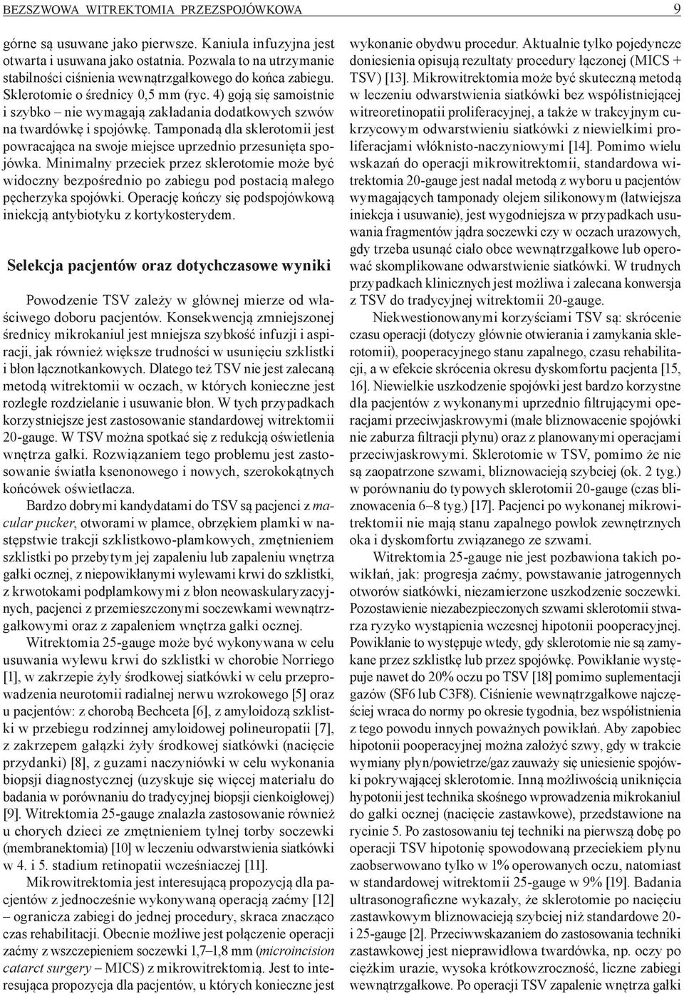 4) goją się samoistnie i szybko nie wymagają zakładania dodatkowych szwów na twardówkę i spojówkę. Tamponadą dla sklerotomii jest powracająca na swoje miejsce uprzednio przesunięta spojówka.