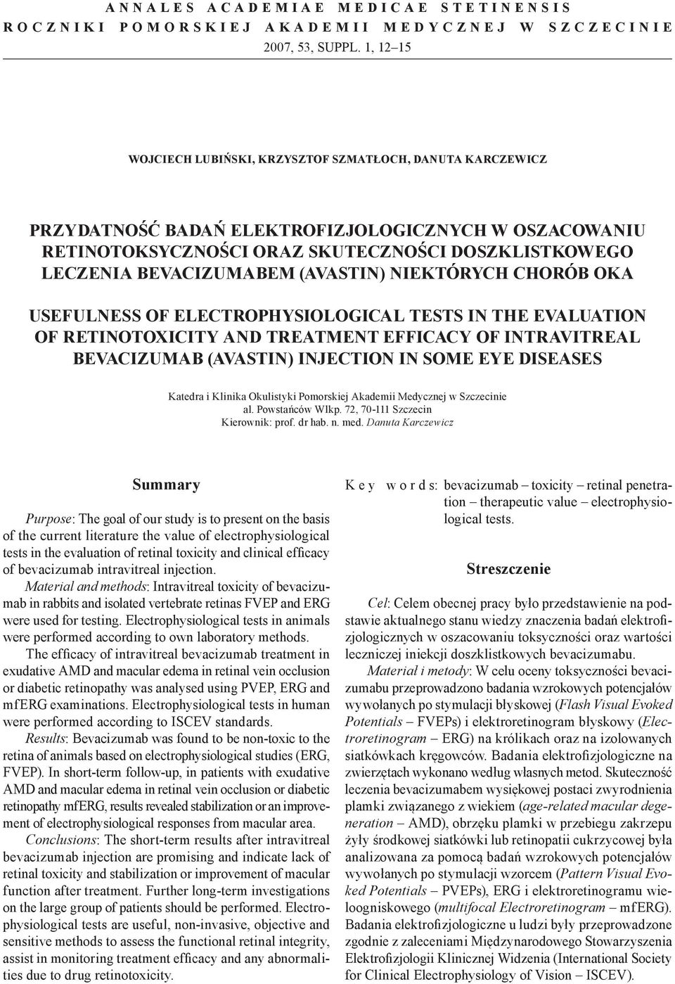 (AVASTIN) NIEKTÓRYCH CHORÓB OKA USEFULNESS OF ELECTROPHYSIOLOGICAL TESTS IN THE EVALUATION OF RETINOTOXICITY AND TREATMENT EFFICACY OF INTRAVITREAL BEVACIZUMAB (AVASTIN) INJECTION IN SOME EYE