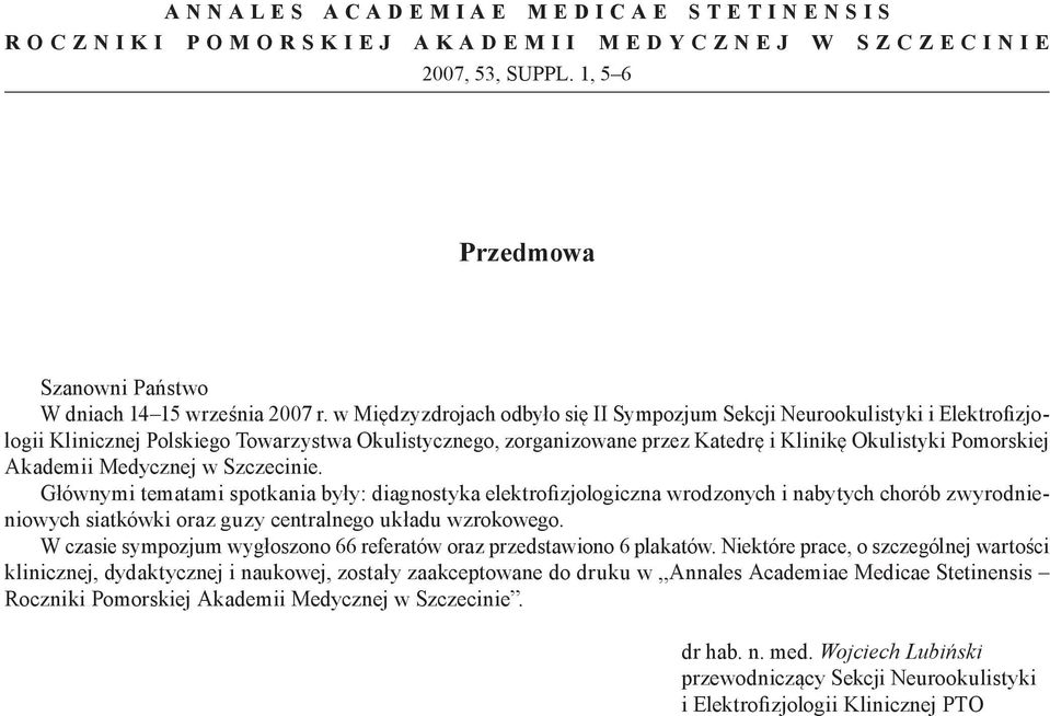 Akademii Medycznej w Szczecinie. Głównymi tematami spotkania były: diagnostyka elektrofizjologiczna wrodzonych i nabytych chorób zwyrodnieniowych siatkówki oraz guzy centralnego układu wzrokowego.