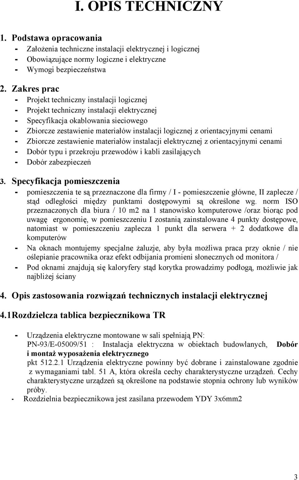 orientacyjnymi cenami - Zbiorcze zestawienie materiałów instalacji elektrycznej z orientacyjnymi cenami - Dobór typu i przekroju przewodów i kabli zasilających - Dobór zabezpieczeń 3.