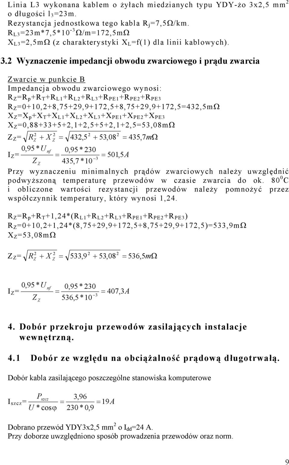 2 Wyznaczenie impedancji obwodu zwarciowego i prądu zwarcia Zwarcie w punkcie B Impedancja obwodu zwarciowego wynosi: R Z =R p +R T +R L1 +R L2 +R L3 +R PE1 +R PE2 +R PE3 R Z