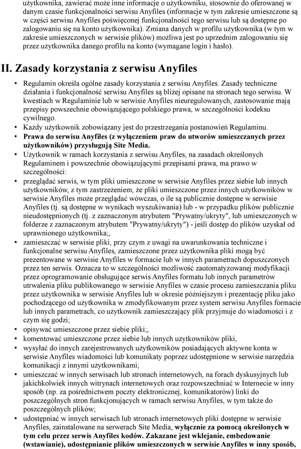 Zmiana danych w profilu użytkownika (w tym w zakresie umieszczonych w serwisie plików) możliwa jest po uprzednim zalogowaniu się przez użytkownika danego profilu na konto (wymagane login i hasło). II.