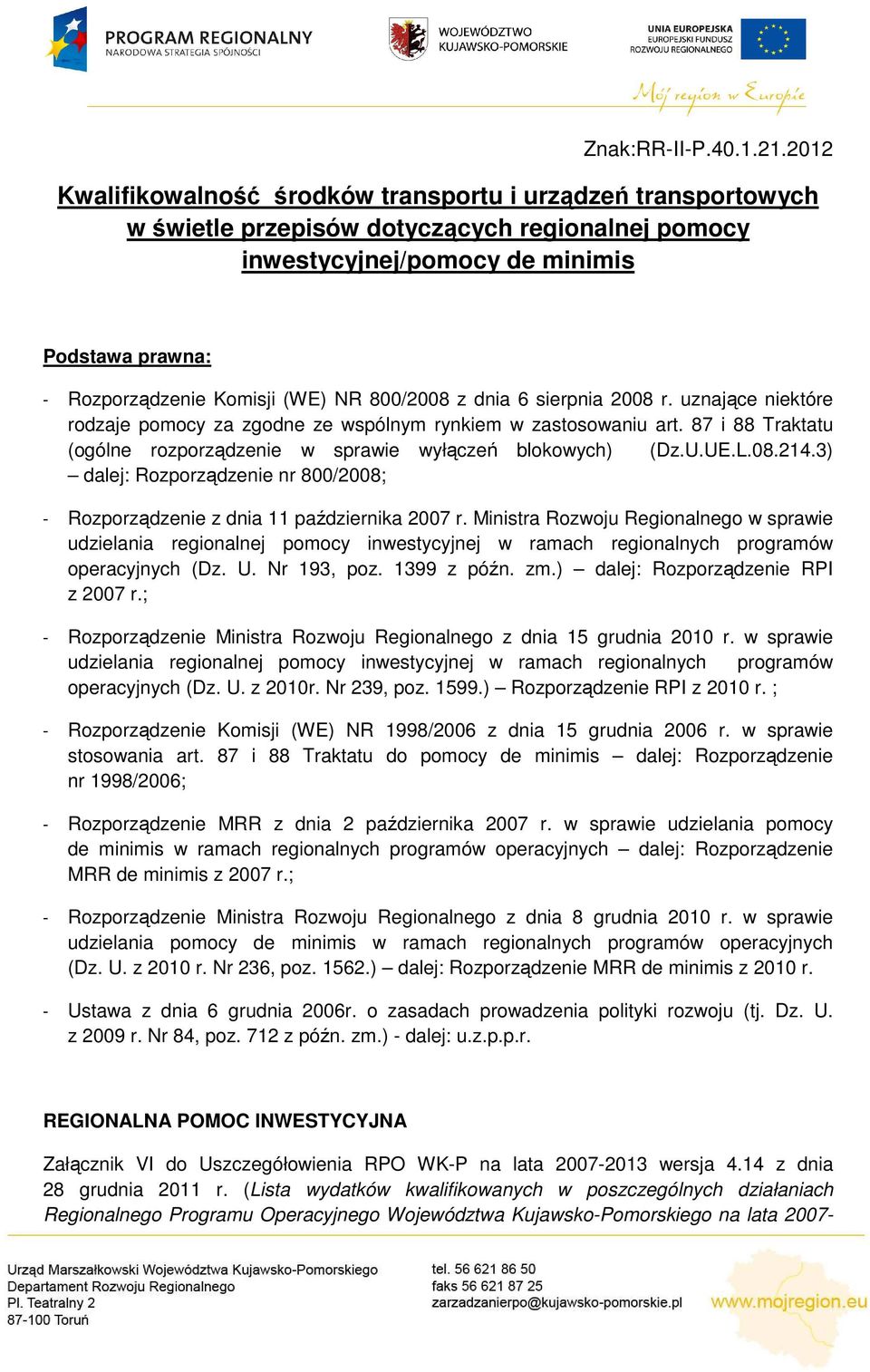 800/2008 z dnia 6 sierpnia 2008 r. uznające niektóre rodzaje pomocy za zgodne ze wspólnym rynkiem w zastosowaniu art. 87 i 88 Traktatu (ogólne rozporządzenie w sprawie wyłączeń blokowych) (Dz.U.UE.L.