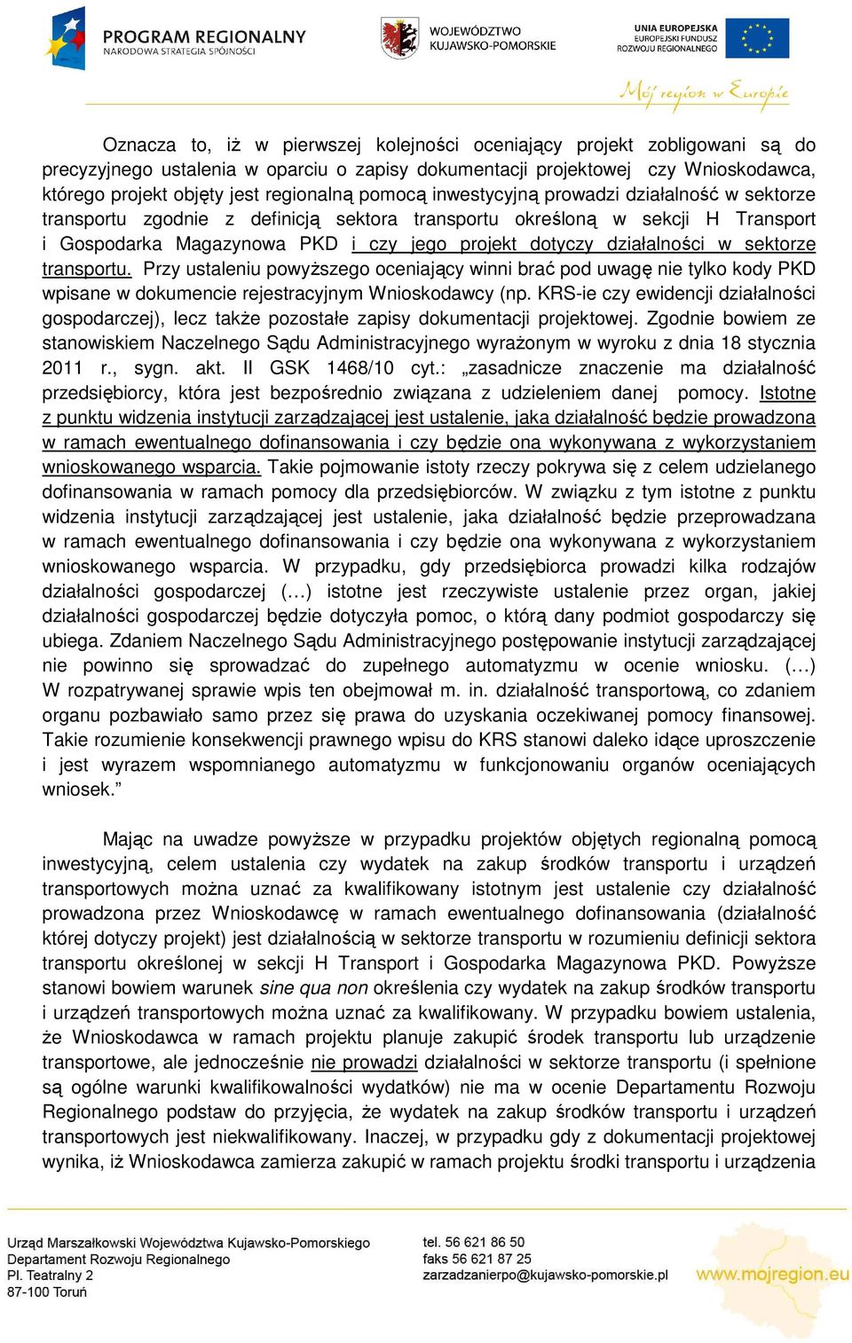 działalności w sektorze transportu. Przy ustaleniu powyŝszego oceniający winni brać pod uwagę nie tylko kody PKD wpisane w dokumencie rejestracyjnym Wnioskodawcy (np.