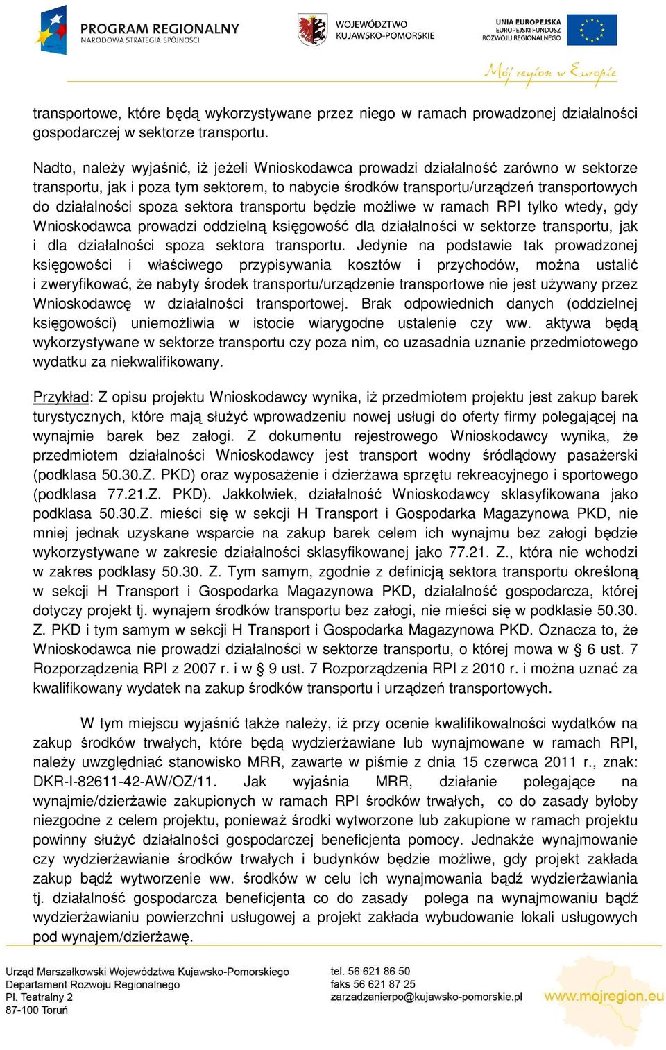 sektora transportu będzie moŝliwe w ramach RPI tylko wtedy, gdy Wnioskodawca prowadzi oddzielną księgowość dla działalności w sektorze transportu, jak i dla działalności spoza sektora transportu.