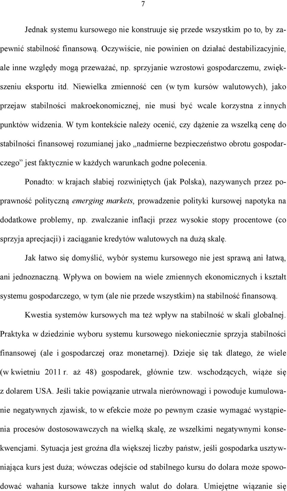 Niewielka zmienność cen (w tym kursów walutowych), jako przejaw stabilności makroekonomicznej, nie musi być wcale korzystna z innych punktów widzenia.