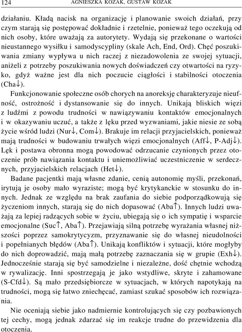 Wydają sięprzekonane o wartości nieustannego wysiłku i samodyscypliny (skale Ach, End, Ord).