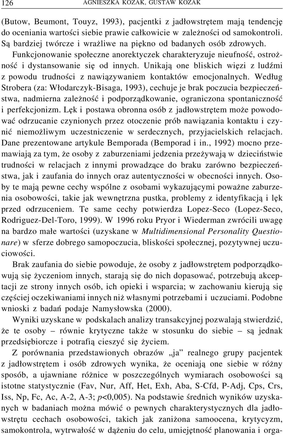 Unikają one bliskich więzi z ludźmi z powodu trudności z nawiązywaniem kontaktów emocjonalnych.