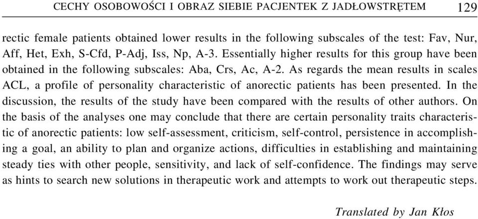 As regards the mean results in scales ACL, a profile of personality characteristic of anorectic patients has been presented.