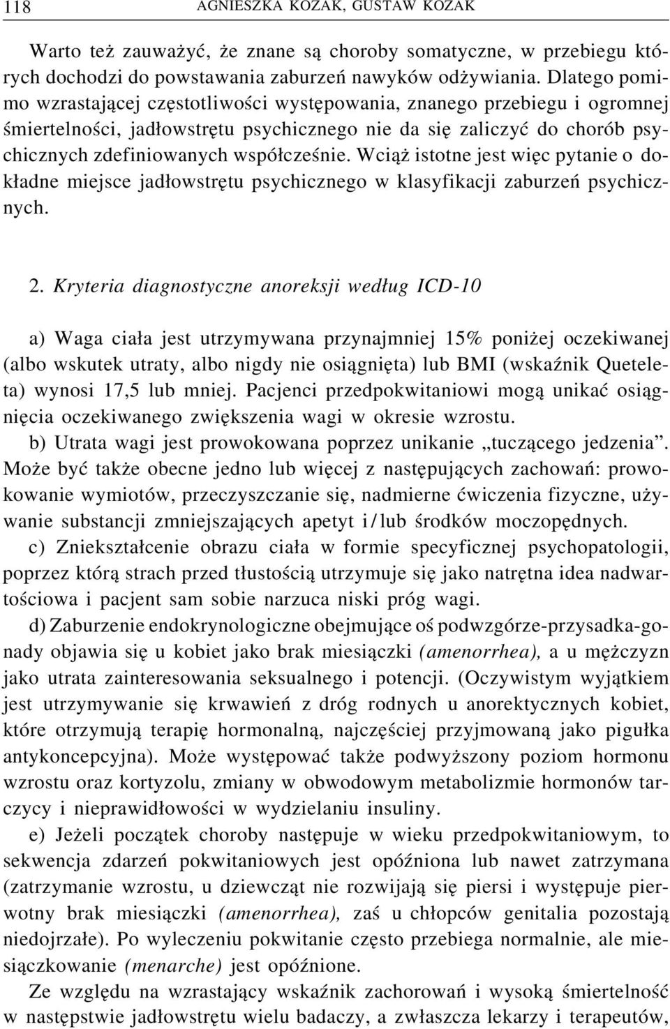 Wciąż istotne jest więc pytanie o dokładne miejsce jadłowstrętu psychicznego w klasyfikacji zaburzeń psychicznych. 2.