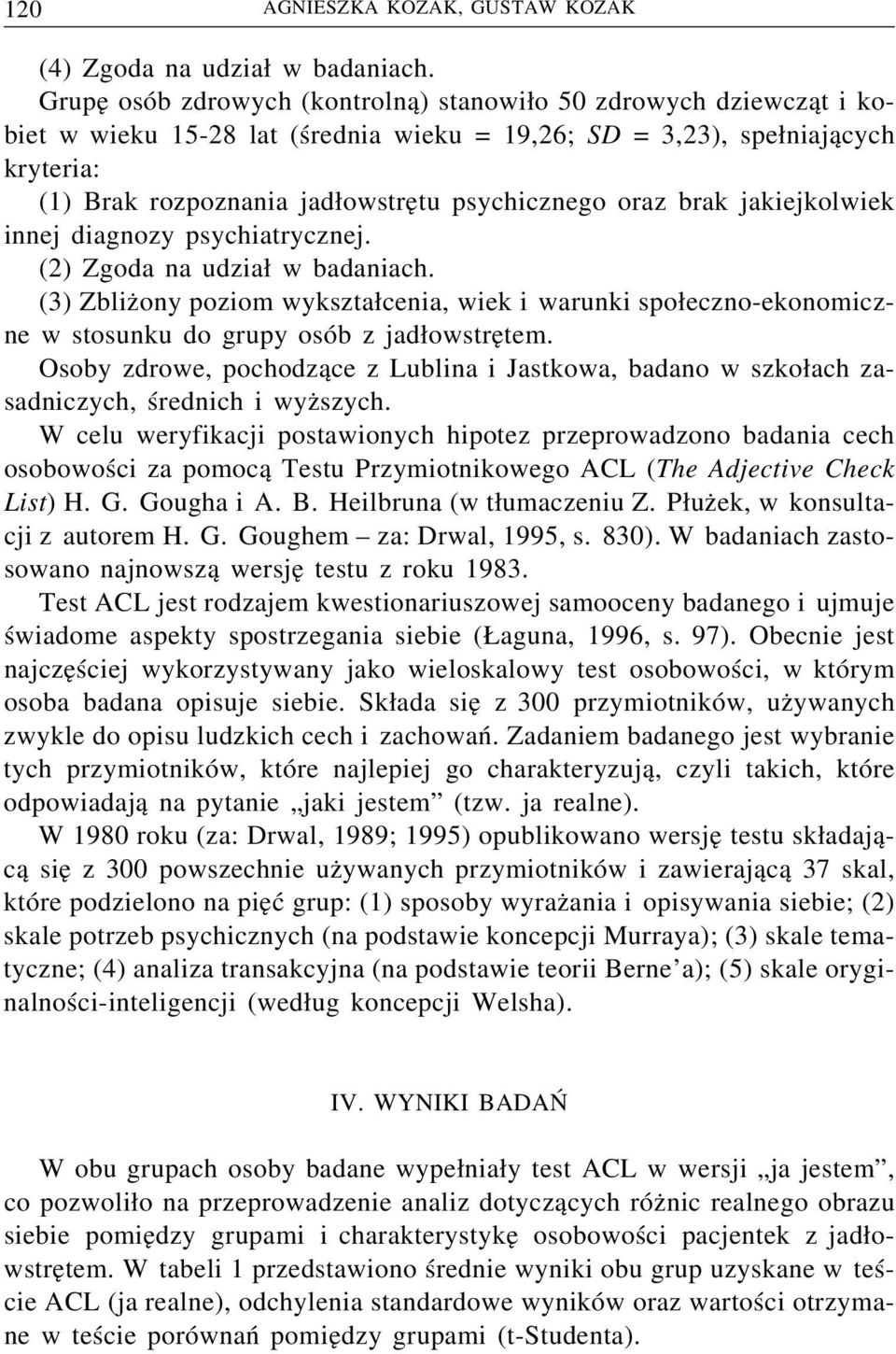 oraz brak jakiejkolwiek innej diagnozy psychiatrycznej. (2) Zgoda na udział w badaniach.