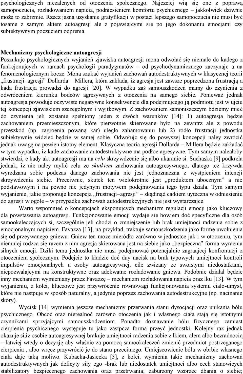 Mechanizmy psychologiczne autoagresji Poszukujc psychologicznych wyjanień zjawiska autoagresji mona odwołać się niemale do kadego z funkcjonujcych w ramach psychologii paradygmatów od