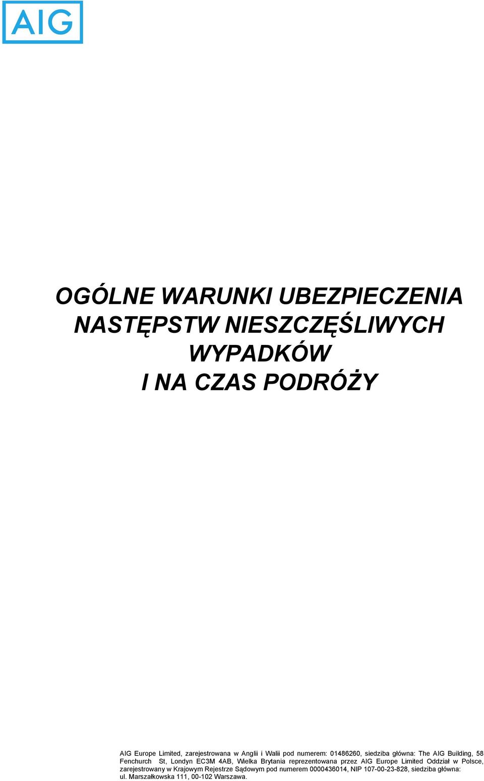 Londyn EC3M 4AB, Wielka Brytania reprezentowana przez AIG Europe Limited Oddział w Polsce, zarejestrowany w