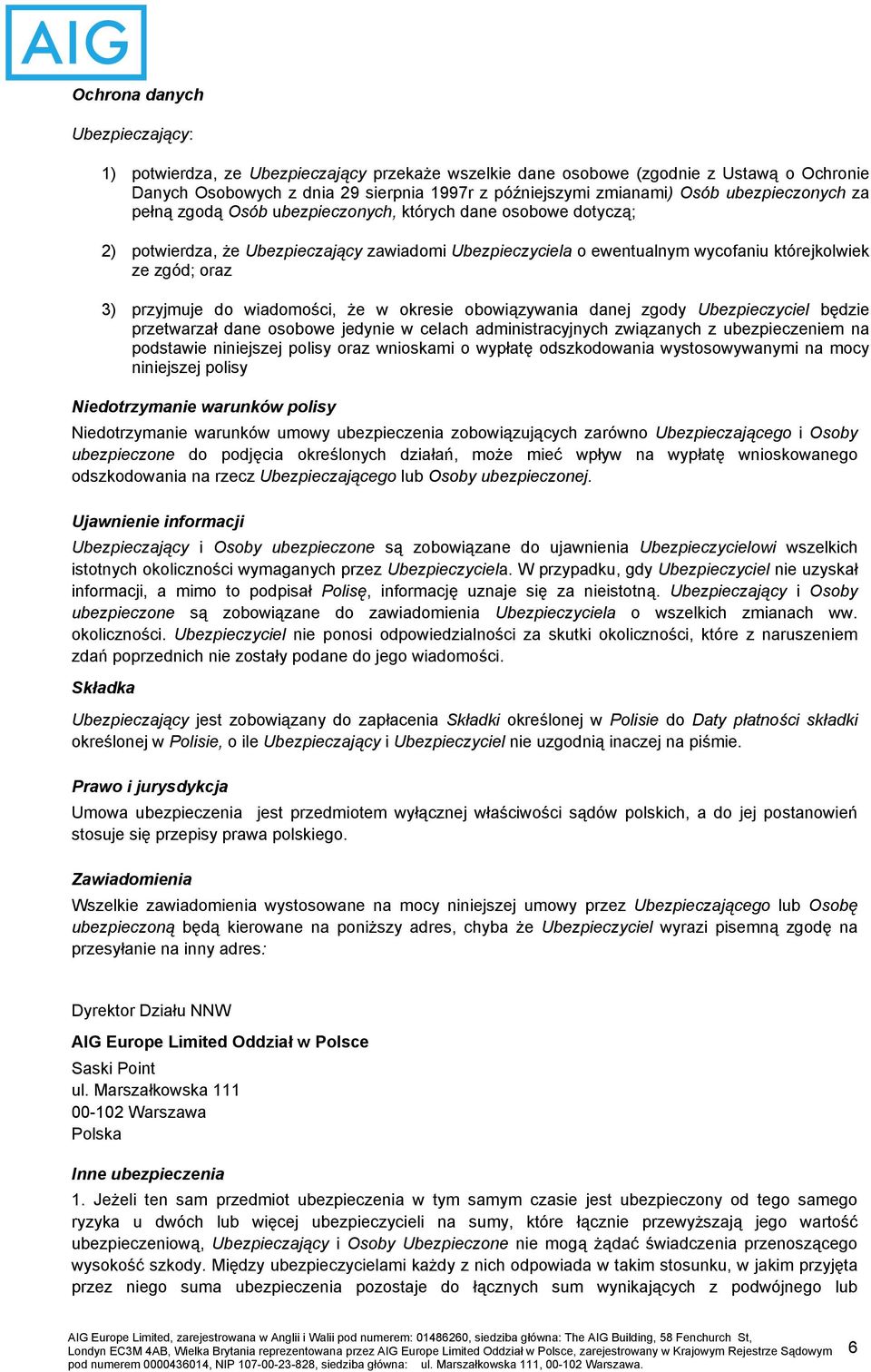 przyjmuje do wiadomości, że w okresie obowiązywania danej zgody Ubezpieczyciel będzie przetwarzał dane osobowe jedynie w celach administracyjnych związanych z ubezpieczeniem na podstawie niniejszej