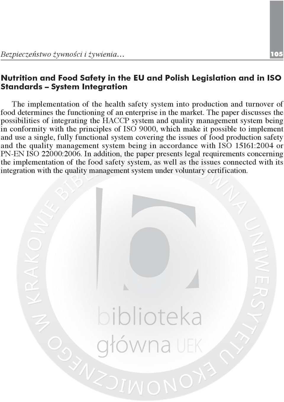 The paper discusses the possibilities of integrating the HACCP system and quality management system being in conformity with the principles of ISO 9000, which make it possible to implement and use a