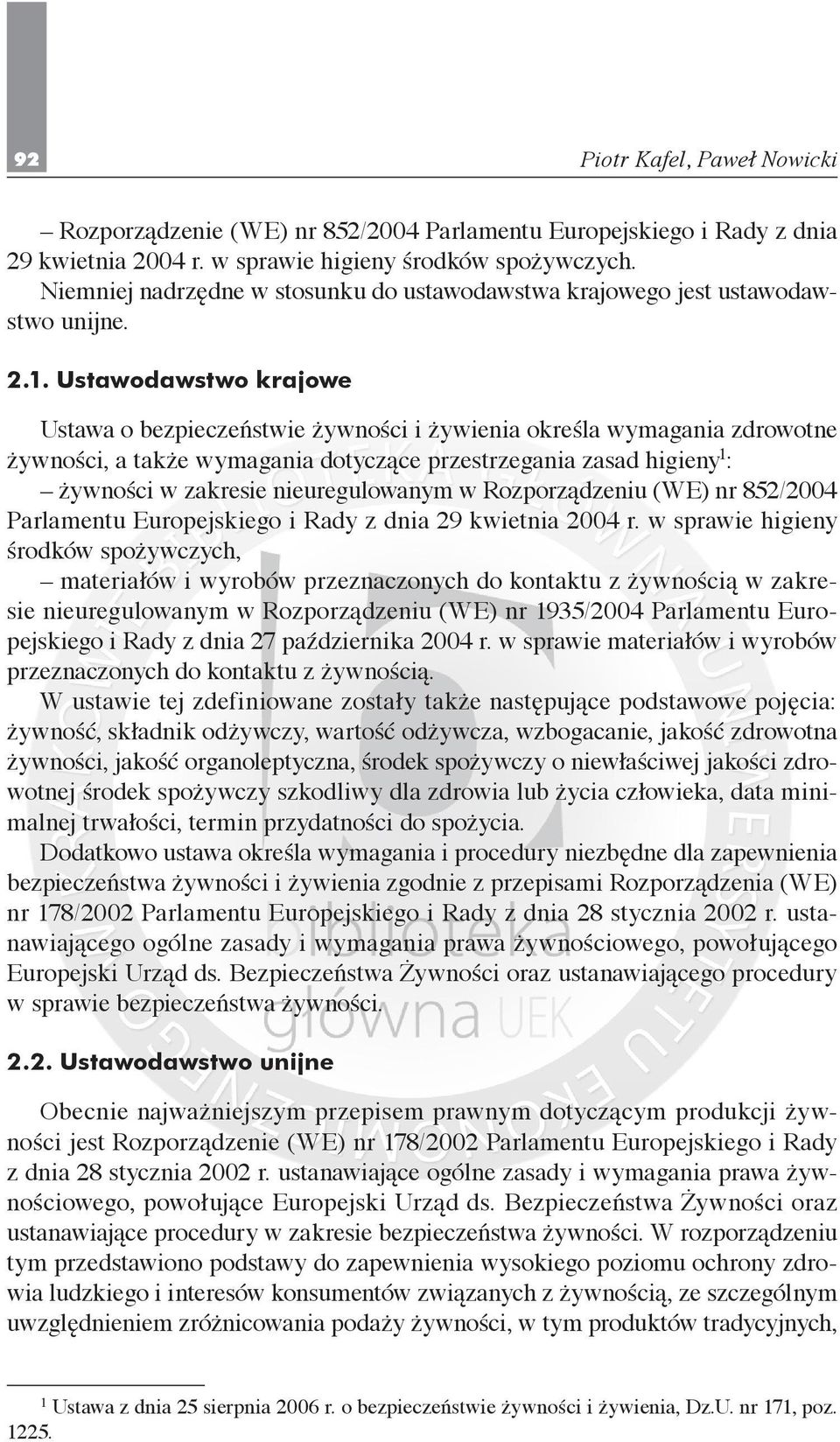 Ustawodawstwo krajowe Ustawa o bezpieczeństwie żywności i żywienia określa wymagania zdrowotne żywności, a także wymagania dotyczące przestrzegania zasad higieny 1 : żywności w zakresie