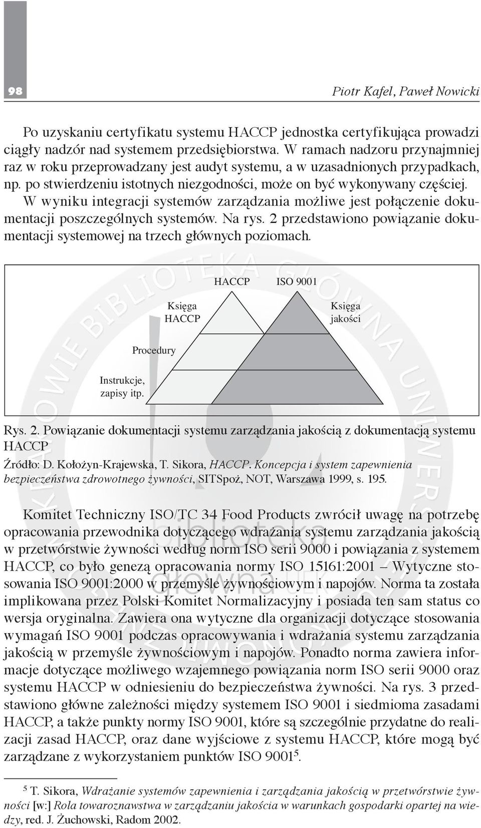 W wyniku integracji systemów zarządzania możliwe jest połączenie dokumentacji poszczególnych systemów. Na rys. 2 przedstawiono powiązanie dokumentacji systemowej na trzech głównych poziomach.