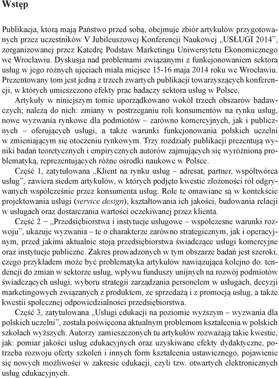 Prezentowany tom jest jedną z trzech zwartych publikacji towarzyszących konferencji, w których umieszczono efekty prac badaczy sektora usług w Polsce.