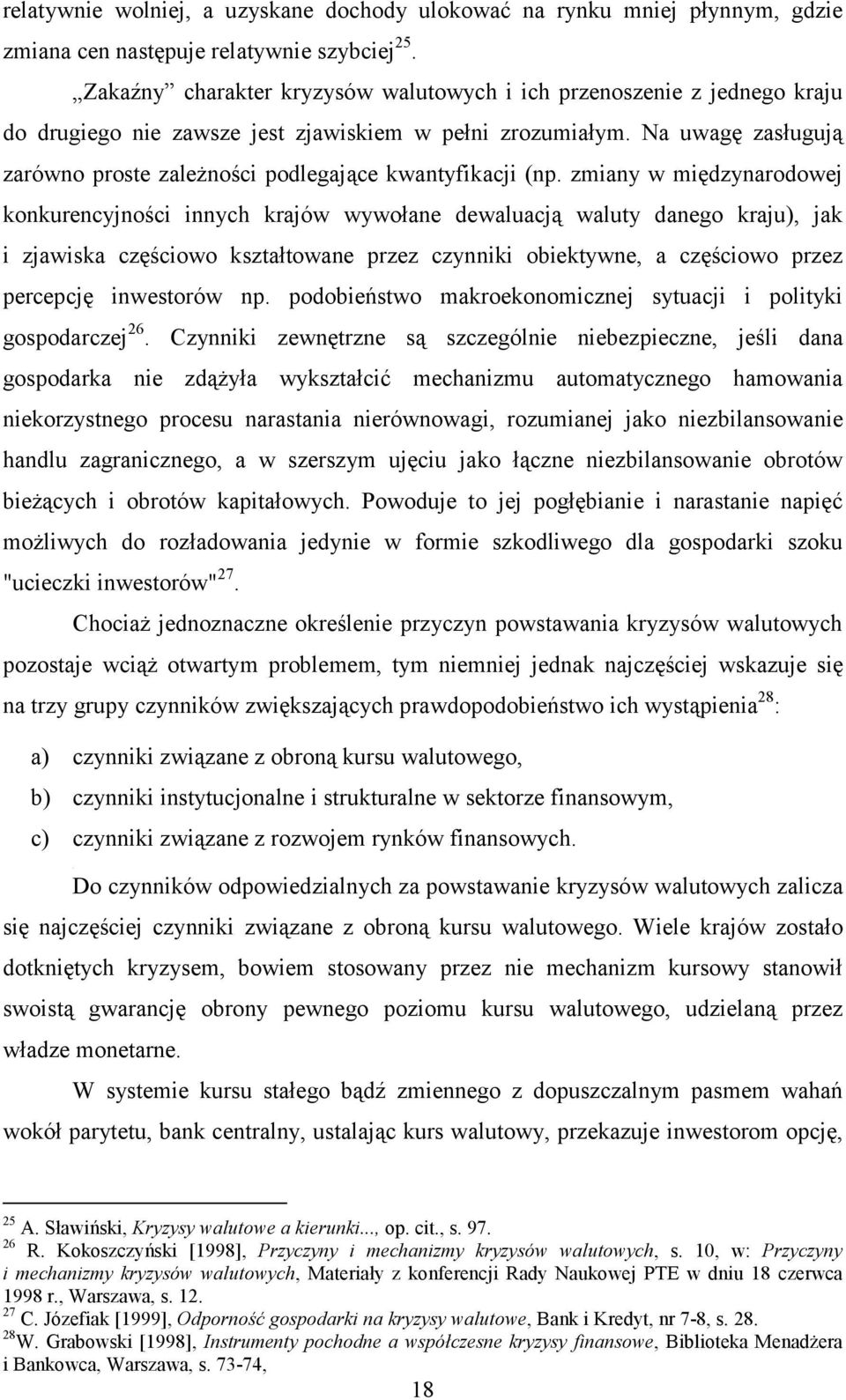 Na uwagę zasługują zarówno proste zależności podlegające kwantyfikacji (np.