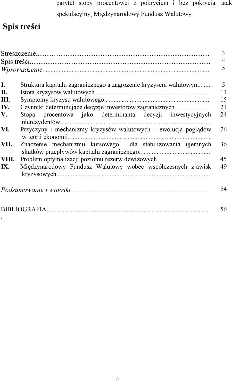 Czynniki determinujące decyzje inwestorów zagranicznych... 21 V. Stopa procentowa jako determinanta decyzji inwestycyjnych 24 nierezydentów... VI.