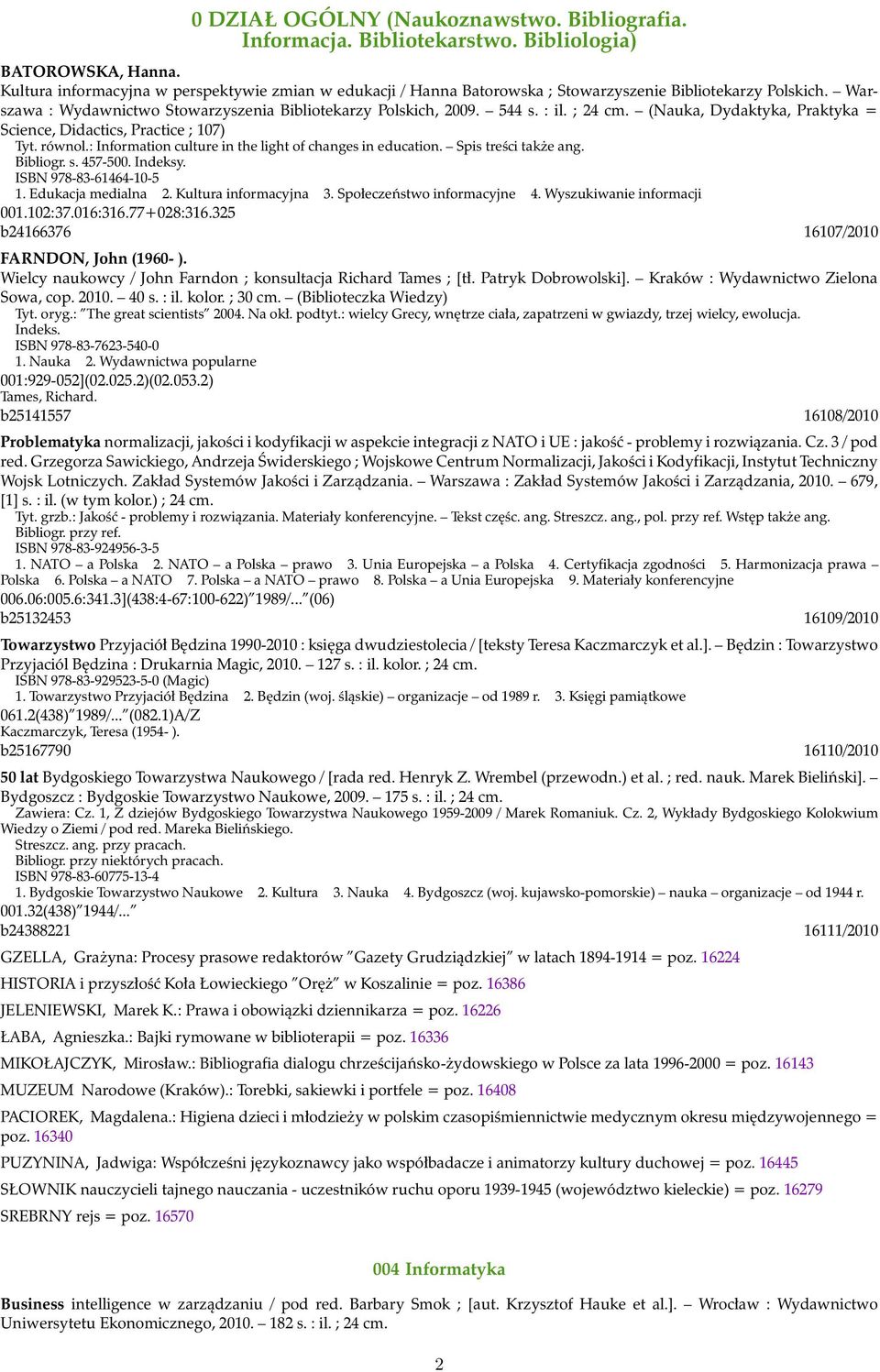 ; 24 cm. (Nauka, Dydaktyka, Praktyka = Science, Didactics, Practice ; 107) Tyt. równol.: Information culture in the light of changes in education. Spis treści także ang. Bibliogr. s. 457-500. Indeksy.