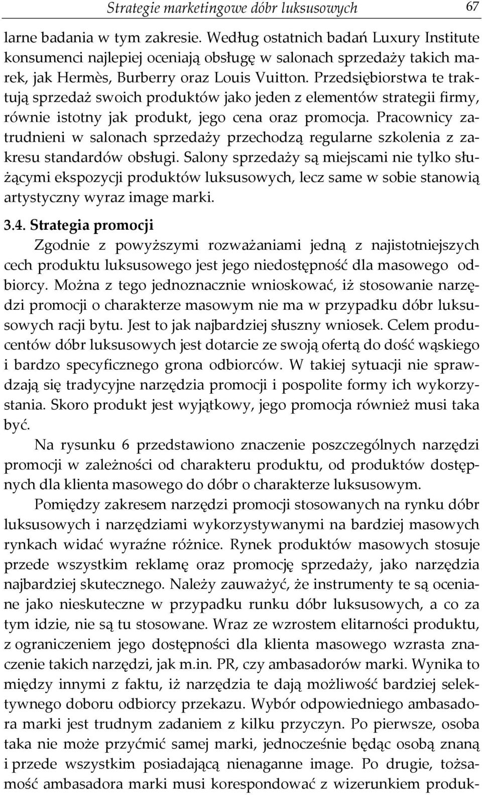 Przedsiębiorstwa te traktują sprzedaż swoich produktów jako jeden z elementów strategii firmy, równie istotny jak produkt, jego cena oraz promocja.