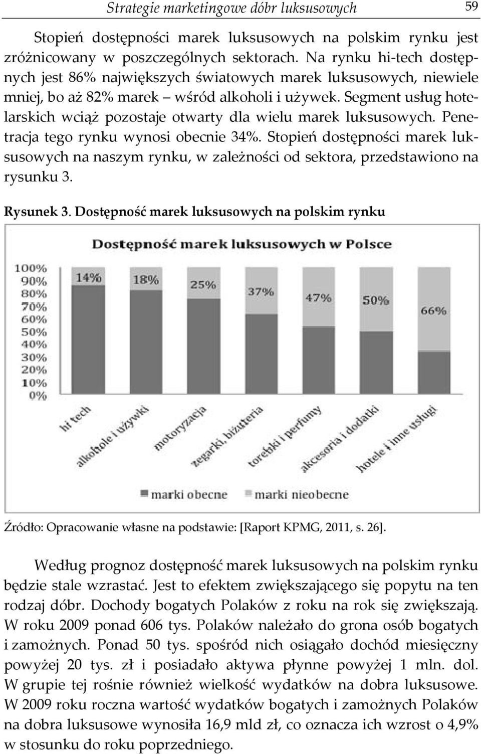 Segment usług hotelarskich wciąż pozostaje otwarty dla wielu marek luksusowych. Penetracja tego rynku wynosi obecnie 34%.