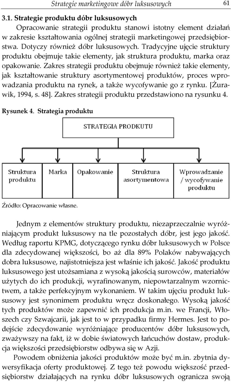 Dotyczy również dóbr luksusowych. Tradycyjne ujęcie struktury produktu obejmuje takie elementy, jak struktura produktu, marka oraz opakowanie.