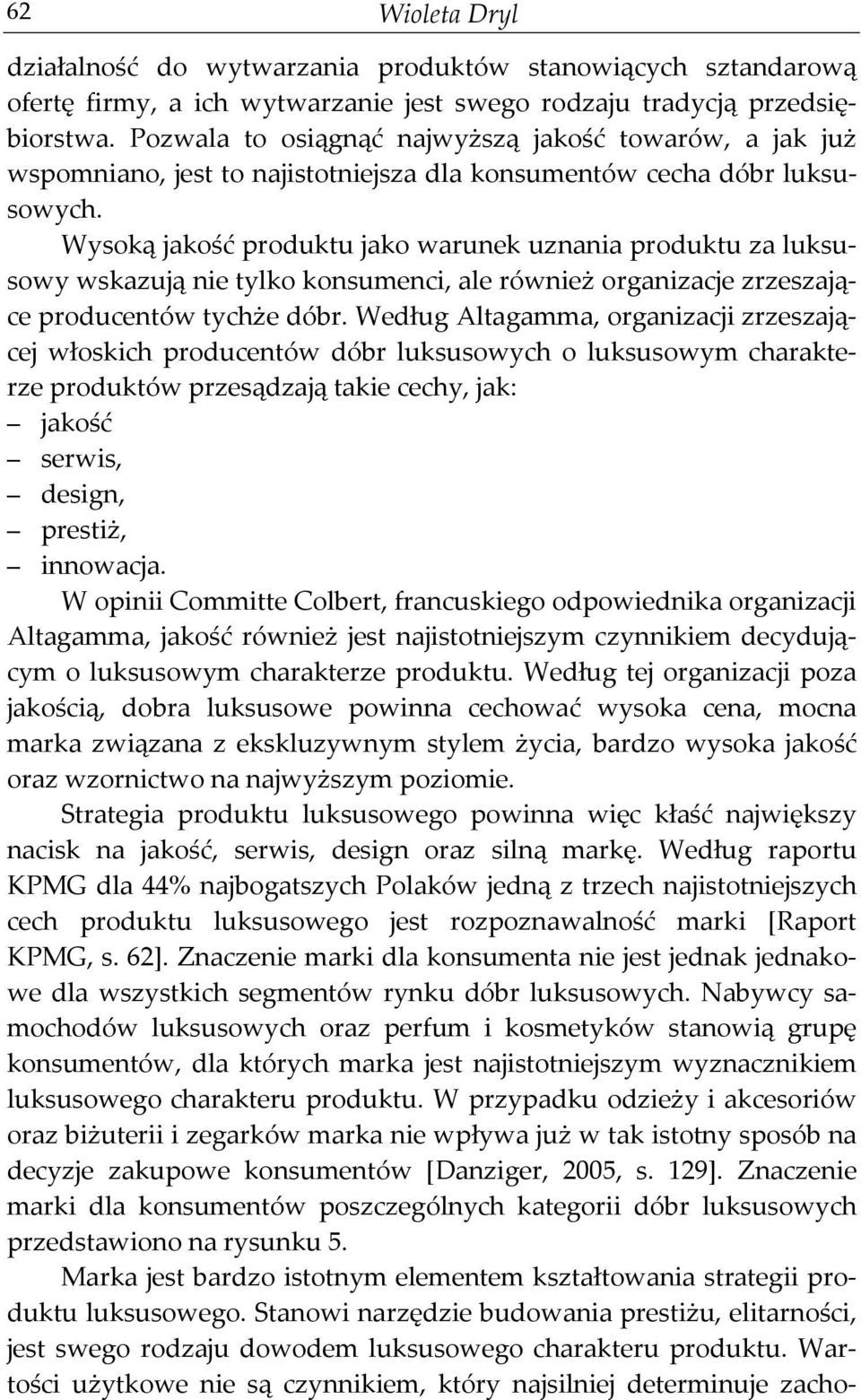 Wysoką jakość produktu jako warunek uznania produktu za luksusowy wskazują nie tylko konsumenci, ale również organizacje zrzeszające producentów tychże dóbr.