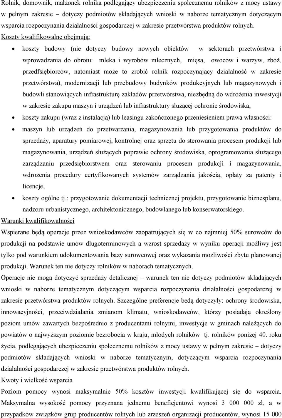 Koszty kwalifikowalne obejmują: koszty budowy (nie dotyczy budowy nowych obiektów w sektorach przetwórstwa i wprowadzania do obrotu: mleka i wyrobów mlecznych, mięsa, owoców i warzyw, zbóż,