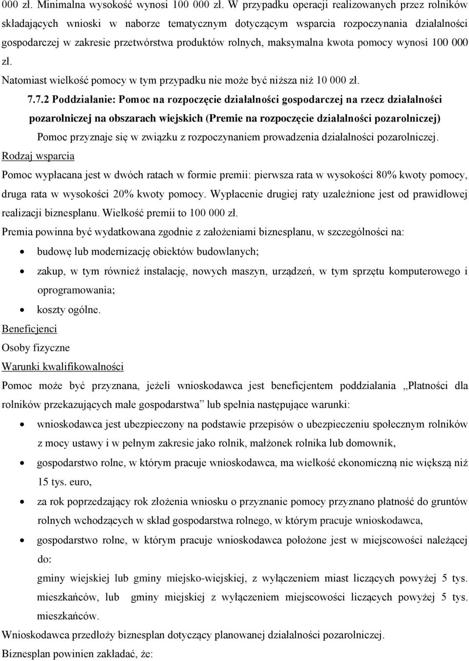 maksymalna kwota pomocy wynosi 100 000 zł. Natomiast wielkość pomocy w tym przypadku nie może być niższa niż 10 000 zł. 7.