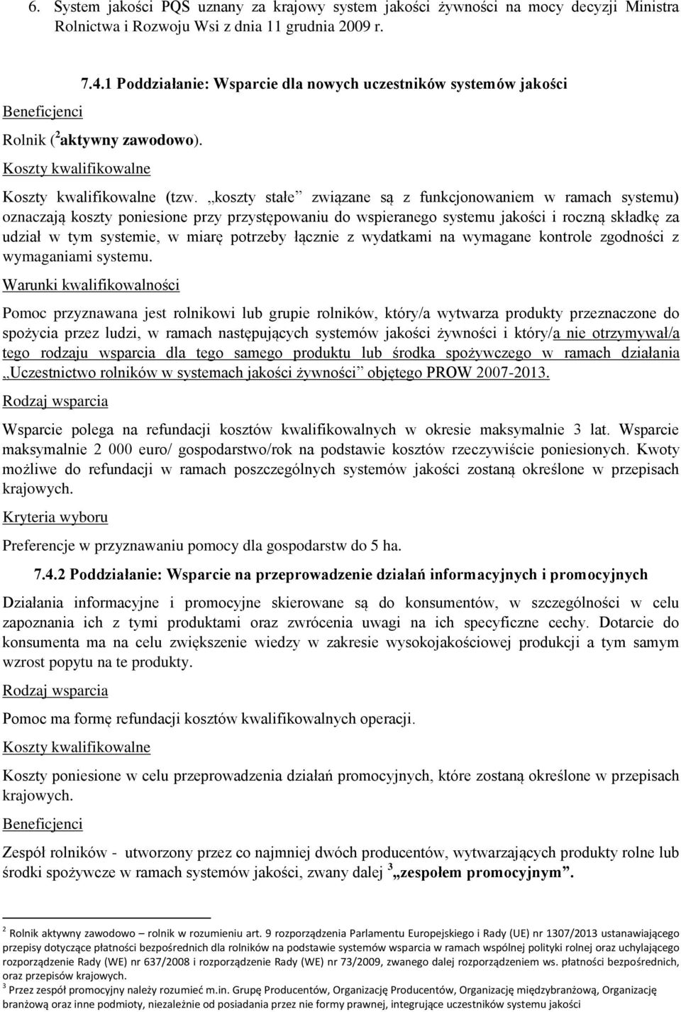 koszty stałe związane są z funkcjonowaniem w ramach systemu) oznaczają koszty poniesione przy przystępowaniu do wspieranego systemu jakości i roczną składkę za udział w tym systemie, w miarę potrzeby