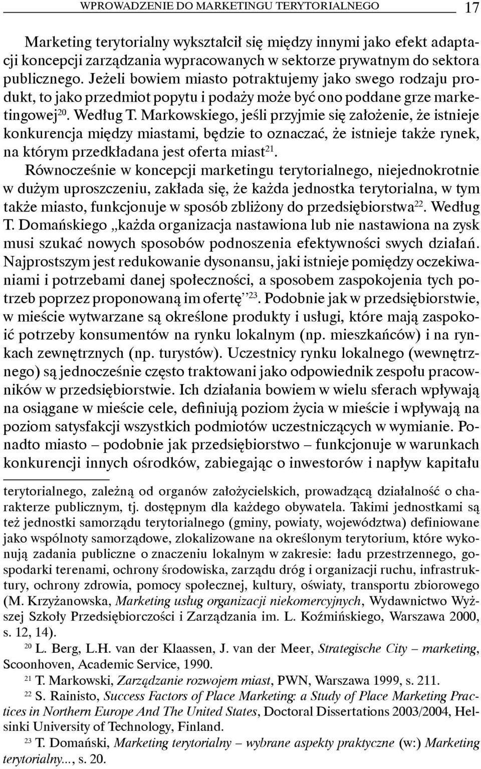 Markowskiego, jeśli przyjmie się założenie, że istnieje konkurencja między miastami, będzie to oznaczać, że istnieje także rynek, na którym przedkładana jest oferta miast21.