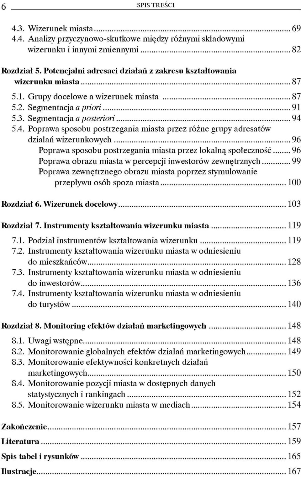 .. 94 Poprawa sposobu postrzegania miasta przez różne grupy adresatów działań wizerunkowych... 96 Poprawa sposobu postrzegania miasta przez lokalną społeczność.