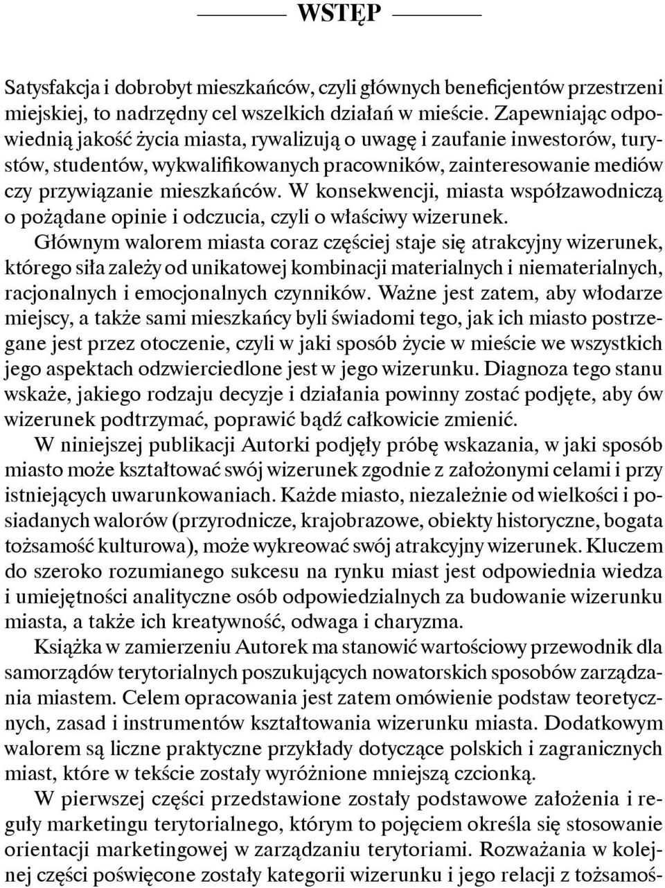 W konsekwencji, miasta współzawodniczą o pożądane opinie i odczucia, czyli o właściwy wizerunek.