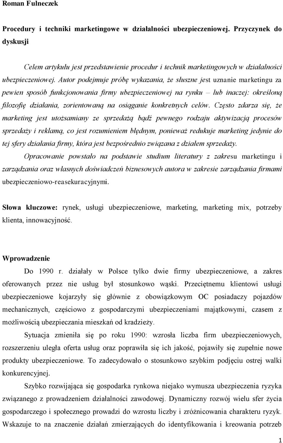 Autor podejmuje próbę wykazania, że słuszne jest uznanie marketingu za pewien sposób funkcjonowania firmy ubezpieczeniowej na rynku lub inaczej: określoną filozofię działania, zorientowaną na