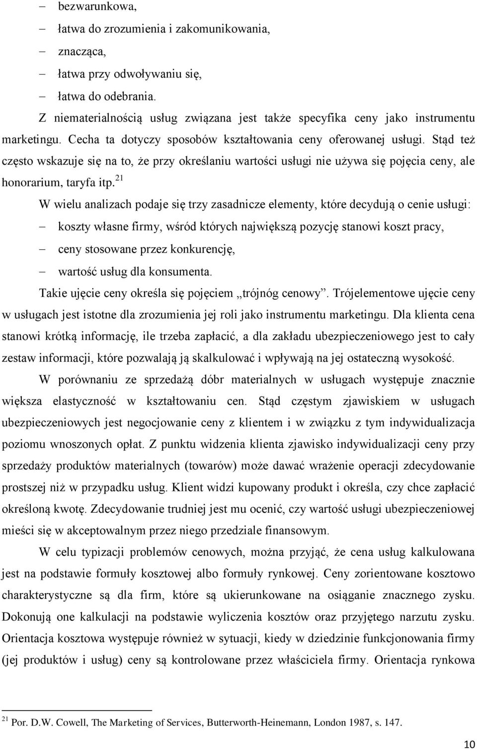 Stąd też często wskazuje się na to, że przy określaniu wartości usługi nie używa się pojęcia ceny, ale honorarium, taryfa itp.