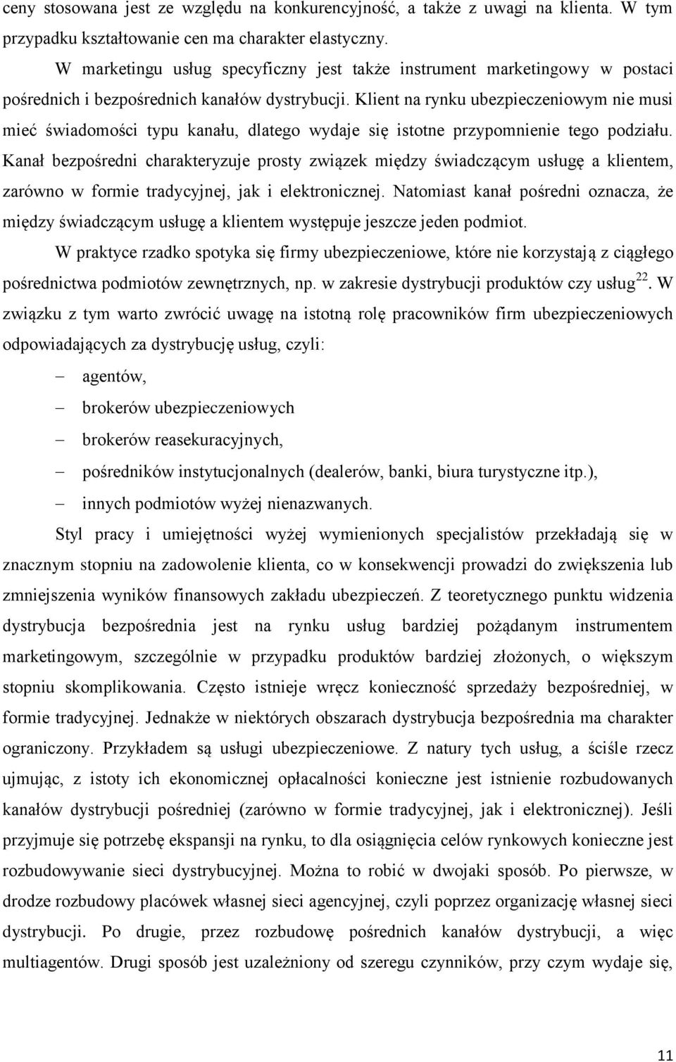 Klient na rynku ubezpieczeniowym nie musi mieć świadomości typu kanału, dlatego wydaje się istotne przypomnienie tego podziału.