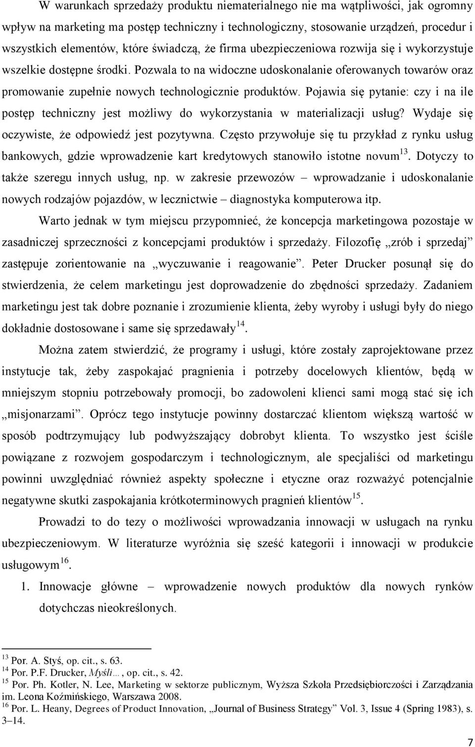 Pozwala to na widoczne udoskonalanie oferowanych towarów oraz promowanie zupełnie nowych technologicznie produktów.