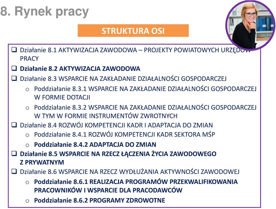 4 ROZWÓJ KOMPETENCJI KADR I ADAPTACJA DO ZMIAN o Poddziałanie 8.4.1 ROZWÓJ KOMPETENCJI KADR SEKTORA MŚP o Poddziałanie 8.4.2 ADAPTACJA DO ZMIAN Działanie 8.