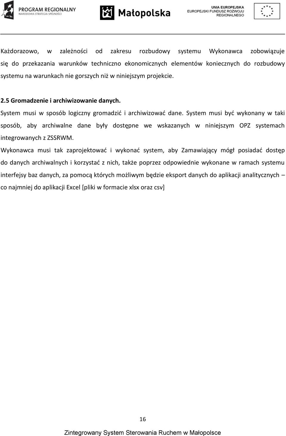 System musi być wykonany w taki sposób, aby archiwalne dane były dostępne we wskazanych w niniejszym OPZ systemach integrowanych z ZSSRWM.