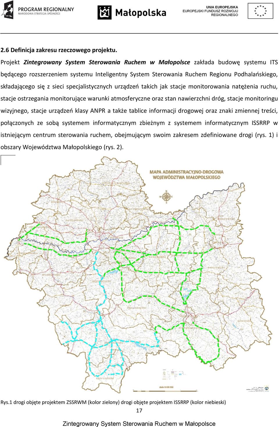 monitorowania natężenia ruchu, stacje ostrzegania monitorujące warunki atmosferyczne oraz stan nawierzchni dróg, stacje monitoringu wizyjnego, stacje urządzeń klasy ANPR a także tablice informacji