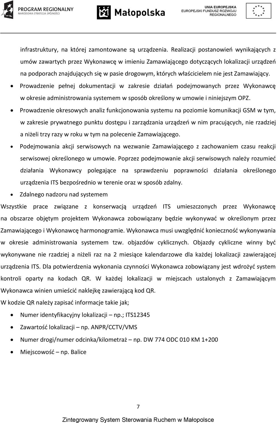 jest Zamawiający. Prowadzenie pełnej dokumentacji w zakresie działań podejmowanych przez Wykonawcę w okresie administrowania systemem w sposób określony w umowie i niniejszym OPZ.