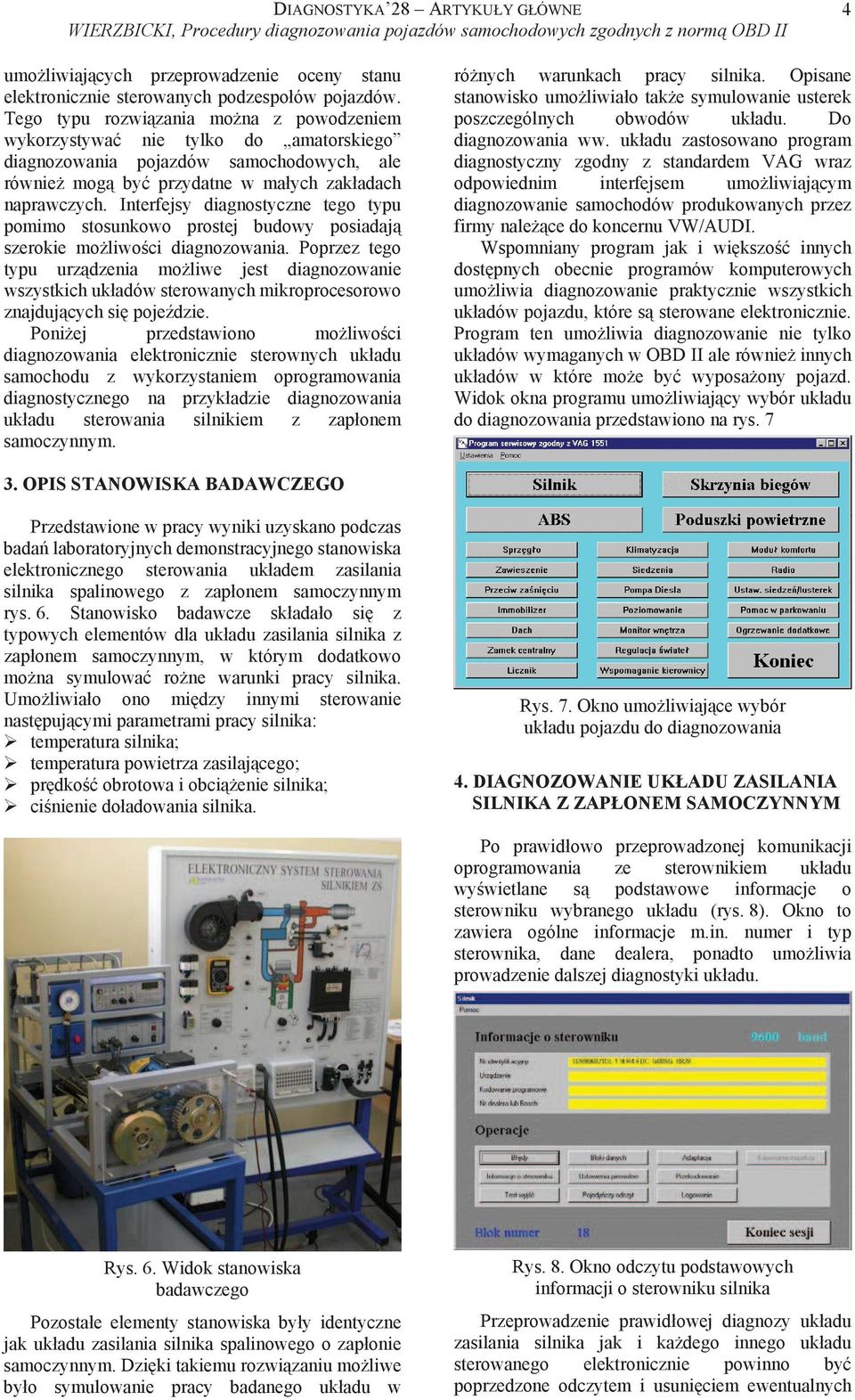 Interfejsy diagnostyczne tego typu pomimo stosunkowo prostej budowy posiadaj szerokie mo liwo ci diagnozowania.